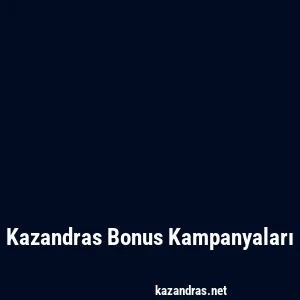 Kazandras Bonus Kampanyaları