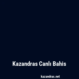 Kazandras Canlı Bahis