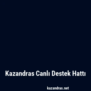 Kazandras Canlı Destek Hattı