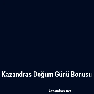 Kazandras Doğum Günü Bonusu