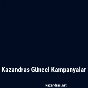 Kazandras Güncel Kampanyalar